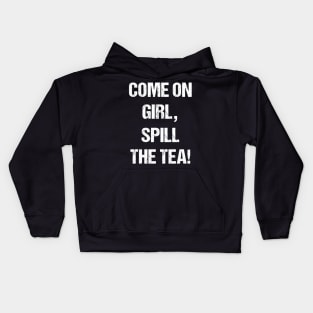 Come on Girl, Spill The Tea White Text Based Design Kids Hoodie